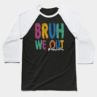 HapLast Day Of School Bruh We Out Teacher Summer Baseball T-Shirt